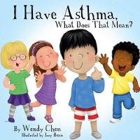 Book Cover for I Have Asthma, What Does That Mean? by Wendy Chen