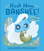 Book Cover for Hush Now, Banshee! by Kyle Sullivan