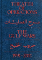 Book Cover for Theater of Operations: The Gulf Wars 1991–2011 by Peter Eleey, Ruba Katrib