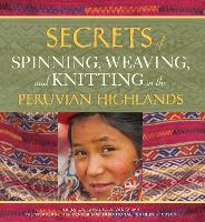 Book Cover for Secrets of Spinning, Weaving and Knitting in the Peruvian Highlands by Nilda Callanaupa Alvarez