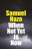 Book Cover for When Not Yet Is Now by Samuel Hazo