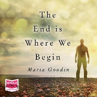 Book Cover for The End is Where We Begin by Maria Goodin