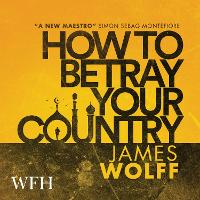 Book Cover for How to Betray Your Country by James Wolff