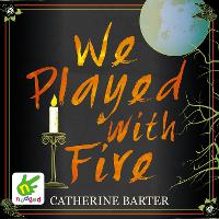 Book Cover for We Played With Fire by Catherine Barter