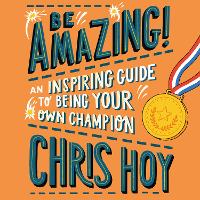 Book Cover for Be Amazing! by Sir Chris Hoy