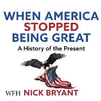 Book Cover for When America Stopped Being Great by Nick Bryant