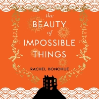 Book Cover for The Beauty of Impossible Things by Rachel Donohue