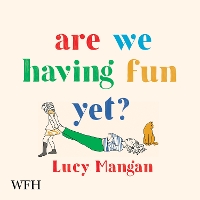 Book Cover for Are We Having Fun Yet? by Lucy Mangan