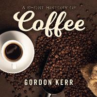 Book Cover for A Short History of Coffee by Gordon Kerr
