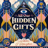 Book Cover for All Our Hidden Gifts by Caroline O'Donoghue