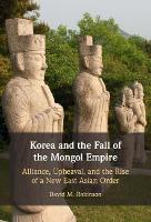 Book Cover for Korea and the Fall of the Mongol Empire by David M. (Colgate University, New York) Robinson