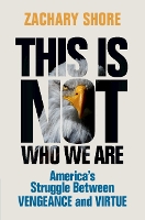 Book Cover for This Is Not Who We Are by Zachary (Naval Postgraduate School, Monterey, California) Shore