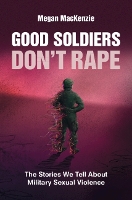 Book Cover for Good Soldiers Don't Rape by Megan Simon Fraser University, British Columbia MacKenzie