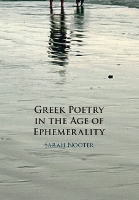 Book Cover for Greek Poetry in the Age of Ephemerality by Sarah (University of Chicago) Nooter