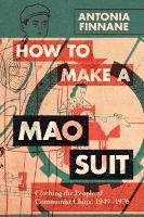 Book Cover for How to Make a Mao Suit by Antonia University of Melbourne Finnane