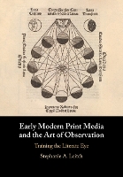 Book Cover for Early Modern Print Media and the Art of Observation by Stephanie A Florida State University Leitch