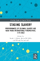 Book Cover for Staging Slavery by Sarah J Ghent University, Belgium Adams