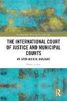 Book Cover for The International Court of Justice and Municipal Courts by Oktawian Kuc