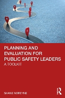 Book Cover for Planning and Evaluation for Public Safety Leaders by Shane (University of South Dakota, USA) Nordyke