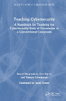 Book Cover for Teaching Cybersecurity by Daniel Shoemaker, Ken Oakland Community College, Auburn Hills, Michigan, USA Sigler, Tamara Shoemaker