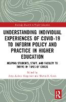 Book Cover for Understanding Individual Experiences of COVID-19 to Inform Policy and Practice in Higher Education by Amy Aldous University of Utah, USA Bergerson