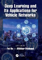 Book Cover for Deep Learning and Its Applications for Vehicle Networks by Fei The University of Alabama, Electrical and Computer Engineering, Tuscaloosa, USA Hu