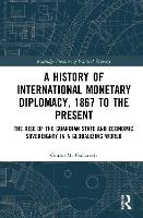 Book Cover for A History of International Monetary Diplomacy, 1867 to the Present by Giulio M. Gallarotti