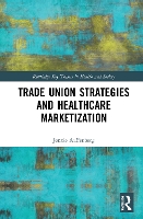 Book Cover for Trade Union Strategies against Healthcare Marketization by Jennie Bremen Chamber of Labour, Germany Auffenberg