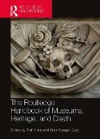 Book Cover for The Routledge Handbook of Museums, Heritage, and Death by Trish University of Cambridge Biers