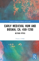 Book Cover for Early Medieval Hum and Bosnia, ca. 450-1200 by Danijel Džino