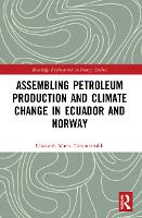 Book Cover for Assembling Petroleum Production and Climate Change in Ecuador and Norway by Elisabeth Marta Tómmerbakk