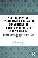 Book Cover for Staging, Playing, Pyrotechnics and Magic: Conventions of Performance in Early English Theatre by Philip Butterworth