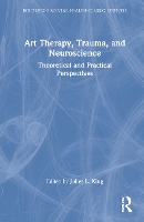 Book Cover for Art Therapy, Trauma, and Neuroscience by Juliet L The George Washington University, Washington, DC, USA King