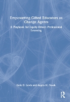 Book Cover for Empowering Gifted Educators as Change Agents by Katie D. (York College of Pennsylvania, USA) Lewis, Angela M. (East Carolina University, USA) Novak