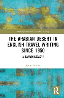 Book Cover for The Arabian Desert in English Travel Writing Since 1950 by Jenny Walker