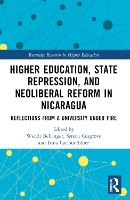 Book Cover for Higher Education, State Repression, and Neoliberal Reform in Nicaragua by Wendi Universidad Centroamericana UCA, Nicaragua Bellanger