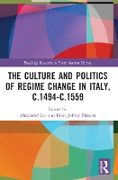 Book Cover for The Culture and Politics of Regime Change in Italy, c.1494-c.1559 by Alexander Lee