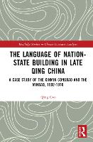 Book Cover for The Language of Nation-State Building in Late Qing China by Qing (Durham University, UK) Cao