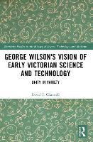 Book Cover for George Wilson's Vision of Early Victorian Science and Technology by David F University of Texas at Dallas, USA Channell