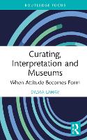 Book Cover for Curating, Interpretation and Museums by Sylvia Goldsmiths, University of London, UK Lahav