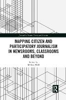 Book Cover for Mapping Citizen and Participatory Journalism in Newsrooms, Classrooms and Beyond by Melissa Wall