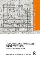 Book Cover for Ugly, Useless, Unstable Architectures by Miguel (University of Edinburgh, UK) Paredes Maldonado