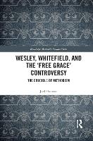 Book Cover for Wesley, Whitefield and the 'Free Grace' Controversy by Joel Nipawin Bible College, Canada Houston