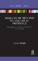 Book Cover for Museums, Infinity and the Culture of Protocols by Howard Morphy