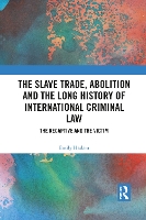 Book Cover for The Slave Trade, Abolition and the Long History of International Criminal Law by Emily Haslam