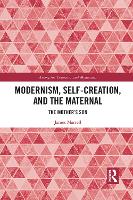 Book Cover for Modernism, Self-Creation, and the Maternal by James Martell