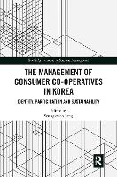 Book Cover for The Management of Consumer Co-Operatives in Korea by Seungkwon (Sungkonghoe University, South Korea) Jang