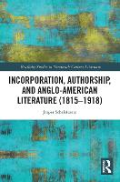 Book Cover for Incorporation, Authorship, and Anglo-American Literature (1815–1918) by Jasper Schelstraete