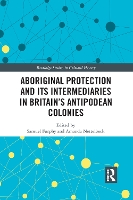 Book Cover for Aboriginal Protection and Its Intermediaries in Britain’s Antipodean Colonies by Samuel Furphy