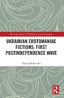 Book Cover for Ukrainian Erotomaniac Fictions: First Postindependence Wave by Maryna Romanets